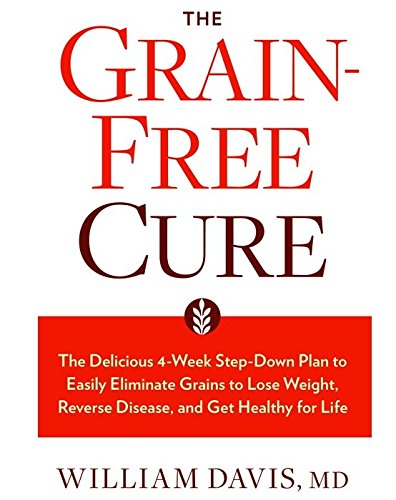 9781623364298: The Grain-free Cure, the Delicious 4-week Step-down Plan to Easily Eliminate Grain to Lose Weight, Reverse Disease and Get Healthy for Life