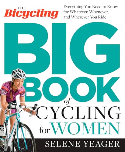 Imagen de archivo de The Bicycling Big Book of Cycling for Women : Everything You Need to Know for Whatever, Whenever, and Wherever You Ride a la venta por Better World Books: West