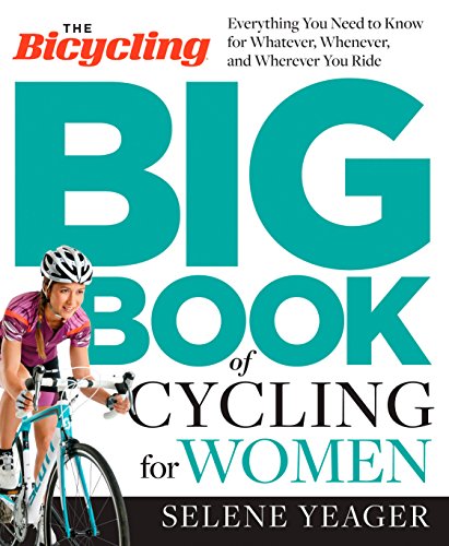 Stock image for The Bicycling Big Book of Cycling for Women : Everything You Need to Know for Whatever, Whenever, and Wherever You Ride for sale by Better World Books: West