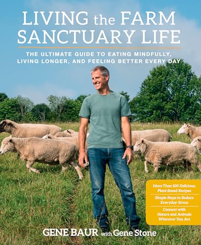 Stock image for Living the Farm Sanctuary Life : The Ultimate Guide to Eating Mindfully, Living Longer, and Feeling Better Every Day for sale by Better World Books: West