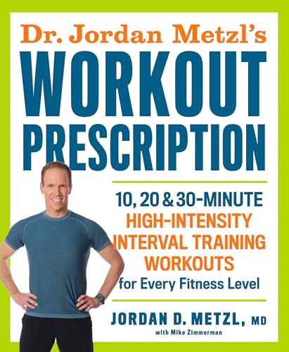 Beispielbild fr Dr. Jordan Metzl's Workout Prescription: 10, 20 & 30-Minute High-Intensity Interval Training Workouts for Every Fitness Level zum Verkauf von ThriftBooks-Reno