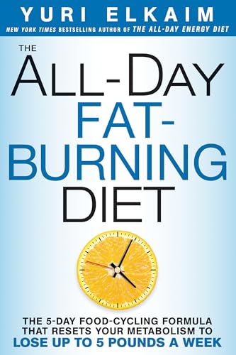 9781623366056: The All-Day Fat-Burning Diet: The 5-Day Food-Cycling Formula That Resets Your Metabolism To Lose Up to 5 Pounds a Week