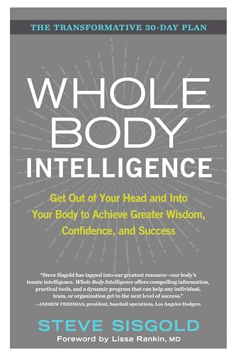 Beispielbild fr Whole Body Intelligence: Get Out of Your Head and into Your Body to Achieve Greater Wisdom, Confidence, and Success zum Verkauf von AwesomeBooks