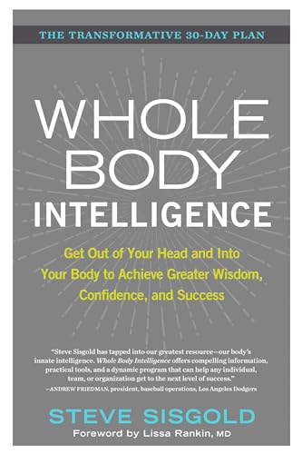 Stock image for Whole Body Intelligence: Get Out of Your Head and into Your Body to Achieve Greater Wisdom, Confidence, and Success for sale by AwesomeBooks