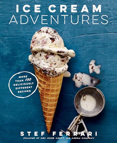 9781623366728: Ice Cream Adventures: More Than 100 Deliciously Different Recipes