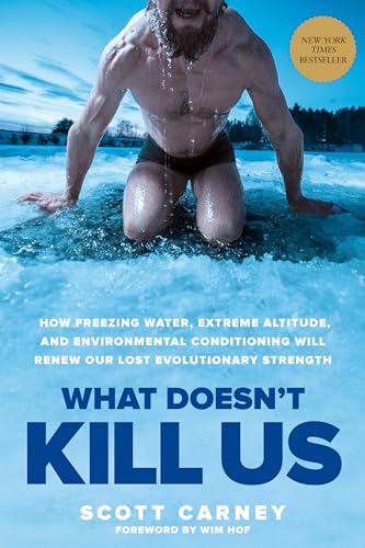 Stock image for What Doesn't Kill Us: How Freezing Water, Extreme Altitude, and Environmental Conditioning Will Renew Our Lost Evolutionary Strength for sale by ThriftBooks-Atlanta
