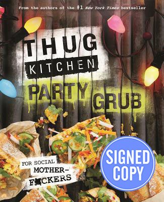 Stock image for Thug Kitchen Party Grub: For Social Motherf*****s - Autographed Signed Copy for sale by SecondSale