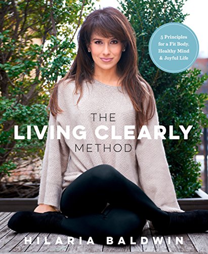 9781623366988: The Living Clearly Method: 5 Principles for a Fit Body, Healthy Mind & Joyful Life