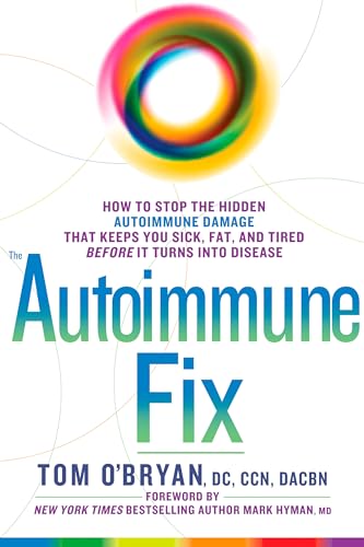 9781623367008: The Autoimmune Fix: How to Stop the Hidden Autoimmune Damage That Keeps You Sick, Fat, and Tired Before It Turns Into Disease