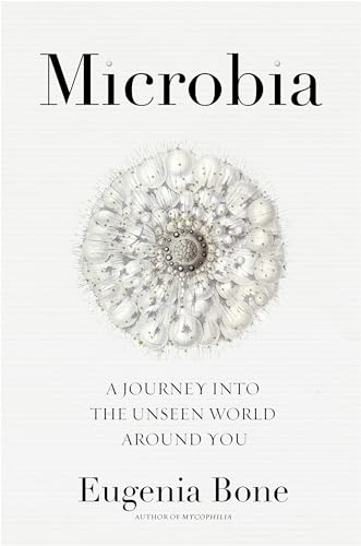 Stock image for Microbia: A Journey into the Unseen World Around You for sale by Goodwill of Colorado