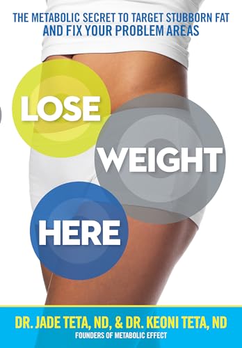Stock image for Lose Weight Here: The Metabolic Secret to Target Stubborn Fat and Fix Your Problem Areas for sale by SecondSale