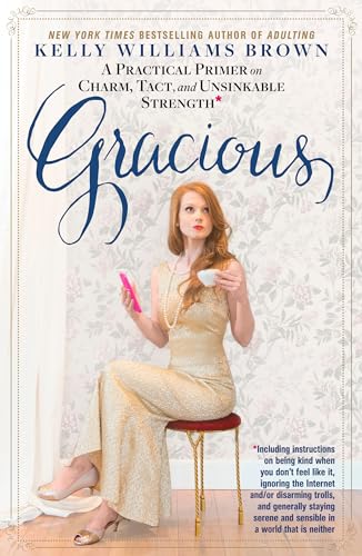 Beispielbild fr Gracious: A Practical Primer on Charm, Tact, and Unsinkable Strength zum Verkauf von SecondSale