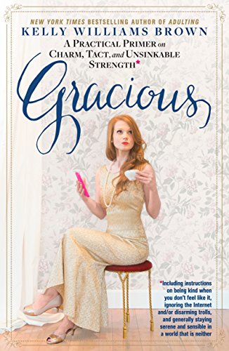 Stock image for Gracious: A Practical Primer on Charm, Tact, and Unsinkable Strength for sale by SecondSale