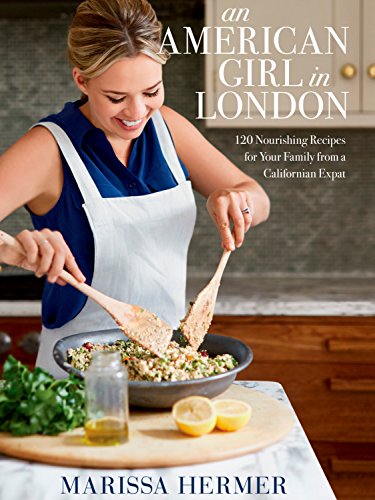 Stock image for An American Girl in London: 120 Nourishing Recipes for Your Family from a Californian Expat: A Cookbook for sale by Open Books