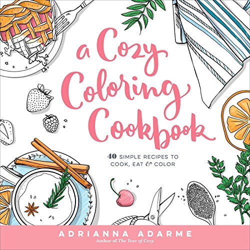 Stock image for A Cozy Coloring Cookbook: 40 Simple Recipes to Cook, Eat & Color for sale by ZBK Books