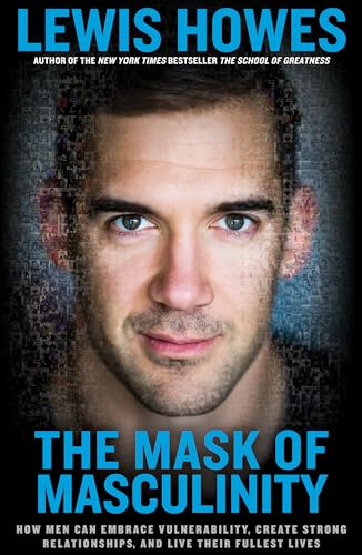 Stock image for The Mask of Masculinity: How Men Can Embrace Vulnerability, Create Strong Relationships, and Live Their Fullest Lives for sale by Orion Tech