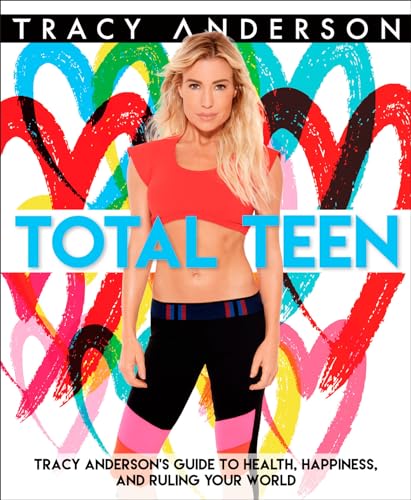 Imagen de archivo de Total Teen: Tracy Anderson's Guide to Health, Happiness, and Ruling Your World a la venta por SecondSale