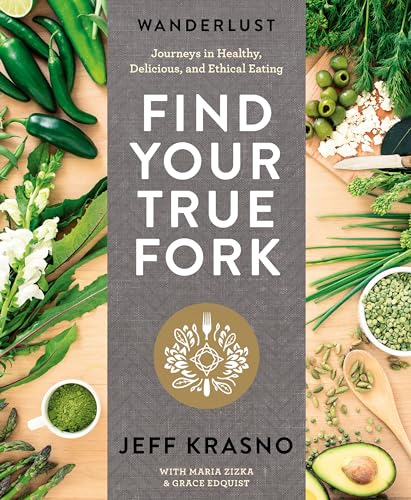 Stock image for Wanderlust Find Your True Fork: Journeys in Healthy, Delicious, and Ethical Eating: A Cookbook for sale by SecondSale