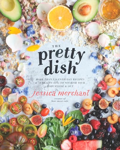 9781623369699: The Pretty Dish: More than 150 Everyday Recipes and 50 Beauty DIYs to Nourish Your Body Inside and Out: A Cookbook