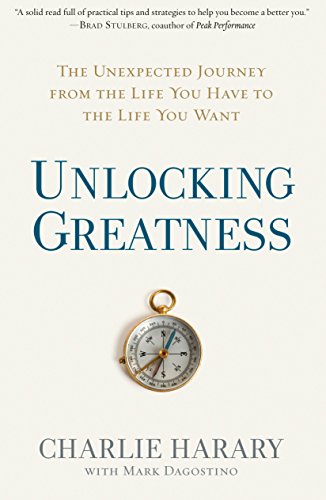 Beispielbild fr Unlocking Greatness: The Unexpected Journey from the Life You Have to the Life You Want zum Verkauf von BooksRun