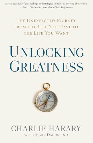 

Unlocking Greatness: The Unexpected Journey from the Life You Have to the Life You Want