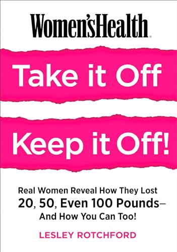Stock image for Women's Health Take It Off! Keep It Off!: Real Women Reveal How They Lost 20, 50, Even 100 Pounds--and How You Can Too! for sale by Decluttr