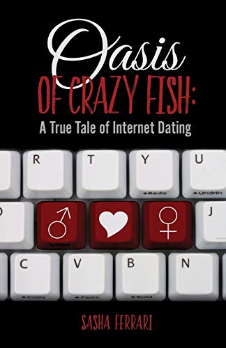 Beispielbild fr Oasis of Crazy Fish: : A True Tale of Internet Dating zum Verkauf von WorldofBooks