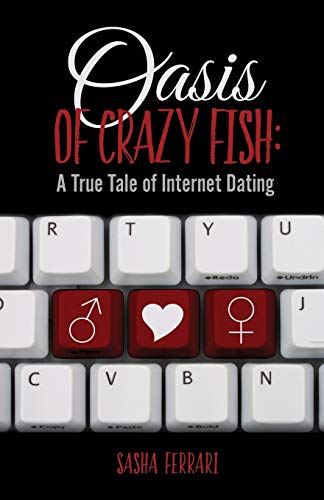 Imagen de archivo de Oasis of Crazy Fish: : A True Tale of Internet Dating a la venta por WorldofBooks