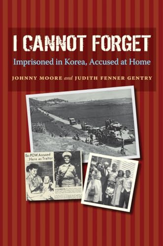Stock image for I Cannot Forget: Imprisoned in Korea, Accused at Home (Volume 142) (Williams-Ford Texas A&M University Military History Series) for sale by SecondSale