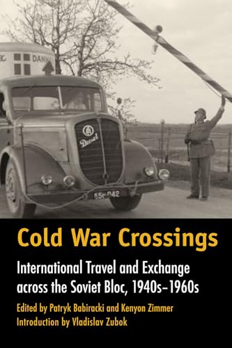 Stock image for Cold War Crossings: International Travel and Exchange Across the Soviet Bloc, 1940's-1960's for sale by Revaluation Books