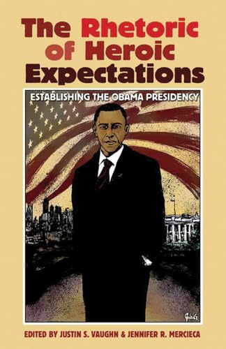 Stock image for The Rhetoric of Heroic Expectations: Establishing the Obama Presidency (Volume 24) (Presidential Rhetoric and Political Communication) for sale by SecondSale