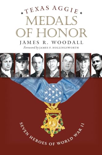 9781623490454: Texas Aggie Medals of Honor: Seven Heroes of World War II (Volume 132) (Williams-Ford Texas A&M University Military History Series)