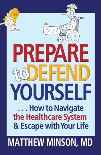 Imagen de archivo de Prepare to Defend Yourself . How to Navigate the Healthcare System and Escape with Your Life a la venta por Better World Books: West