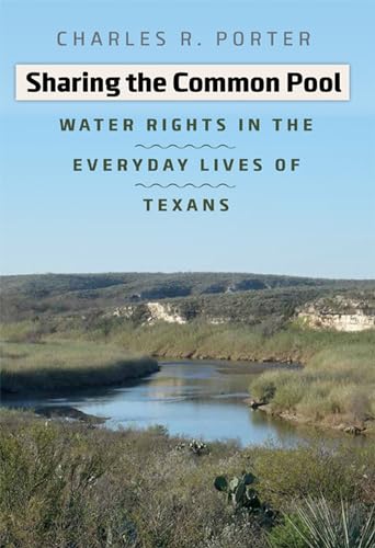 Stock image for Sharing the Common Pool: Water Rights in the Everyday Lives of Texans (Pam and Will Harte Books on Rivers, sponsored by The Meadows Center for Water and the Environment, Texas State University) for sale by Campbell Bookstore