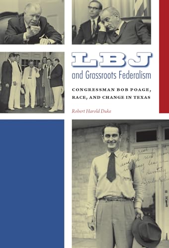 Imagen de archivo de LBJ and Grassroots Federalism: Congressman Bob Poage, Race, and Change in Texas (Volume 122) (Centennial Series of the Association of Former Students, Texas A&M University) a la venta por HPB-Red