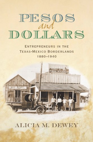 9781623491758: Pesos and Dollars: Entrepreneurs in the Texas-Mexico Borderlands, 1880-1940 (Connecting the Greater West Series)