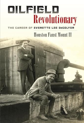 Stock image for Oilfield Revolutionary: The Career of Everette Lee DeGolyer (Volume 23) (Kenneth E. Montague Series in Oil and Business History) for sale by Books of the Smoky Mountains