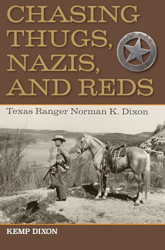 9781623492564: Chasing Thugs, Nazis, and Reds: Texas Ranger Norman K. Dixon
