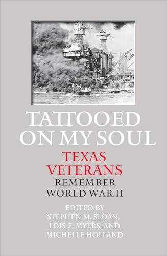 Stock image for Tattooed on My Soul: Texas Veterans Remember World War II (Williams-Ford Texas A&M University Military History Series) for sale by Half Price Books Inc.