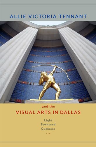 Stock image for Allie Victoria Tennant and the Visual Arts in Dallas (Women in Texas History Series, sponsored by the Ruthe Winegarten Memorial Foundation) for sale by GoldBooks