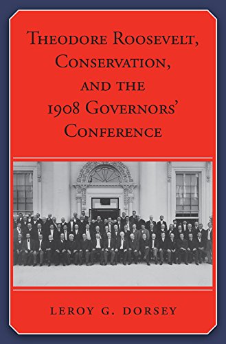 9781623493998: Theodore Roosevelt, Conservation, and the 1908 Governors’ Conference (Library of Presidential Rhetoric)