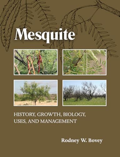 9781623494285: Mesquite: History, Growth, Biology, Uses, and Management (Texas A&M AgriLife Research and Extension Service Series)