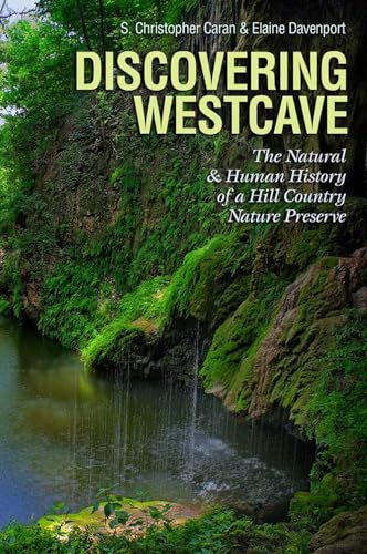 Stock image for Discovering Westcave: The Natural and Human History of a Hill Country Nature Preserve (Kathie and Ed Cox Jr. Books on Conservation Leadership, . and the Environment, Texas State University) for sale by HPB-Diamond