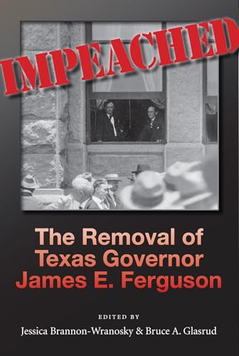 Beispielbild fr Impeached: The Removal of Texas Governor James E. Ferguson (Volume 126) (Centennial Series of the Association of Former Students, Texas A&M University) zum Verkauf von HPB-Movies