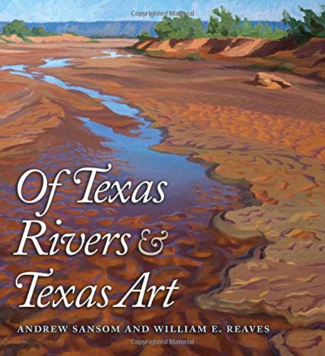 Imagen de archivo de Of Texas Rivers and Texas Art (River Books, Sponsored by The Meadows Center for Water and the Environment, Texa) a la venta por Half Price Books Inc.