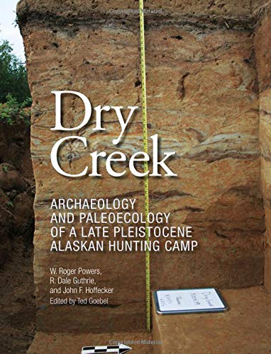 Stock image for Dry Creek: Archaeology and Paleoecology of a Late Pleistocene Alaskan Hunting Camp for sale by Revaluation Books