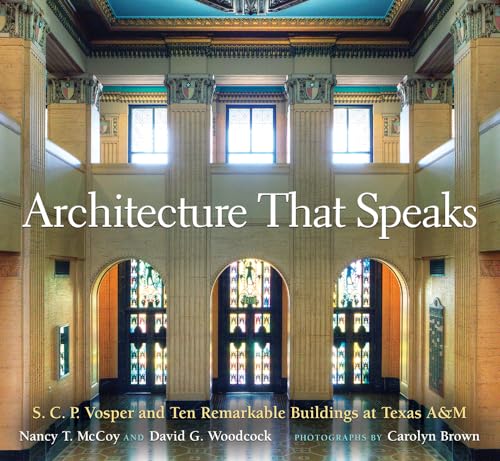 Stock image for Architecture That Speaks, Volume 127: S. C. P. Vosper and Ten Remarkable Buildings at Texas A&m for sale by ThriftBooks-Atlanta