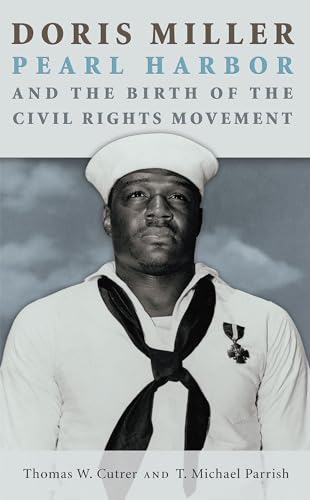 Beispielbild fr Doris Miller, Pearl Harbor, and the Birth of the Civil Rights Movement (Volume 158) (Williams-Ford Texas AM University Military History Series) zum Verkauf von Goodwill Books
