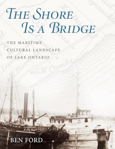 Stock image for The Shore Is a Bridge: The Maritime Cultural Landscape of Lake Ontario for sale by Revaluation Books