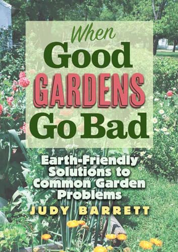 Imagen de archivo de When Good Gardens Go Bad: Earth-Friendly Solutions to Common Garden Problems (Volume 57) (W. L. Moody Jr. Natural History Series) a la venta por -OnTimeBooks-